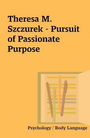 Theresa M. Szczurek – Pursuit of Passionate Purpose