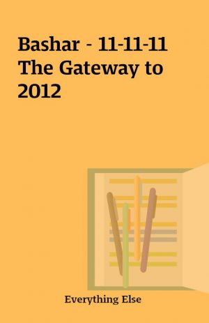 Bashar – 11-11-11 The Gateway to 2012