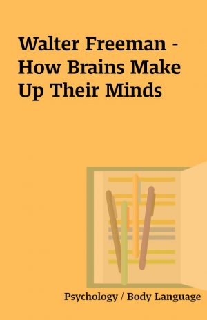 Walter Freeman – How Brains Make Up Their Minds