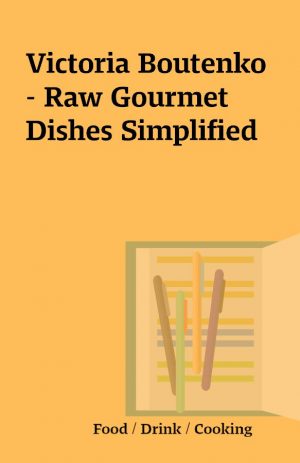 Victoria Boutenko – Raw Gourmet Dishes Simplified