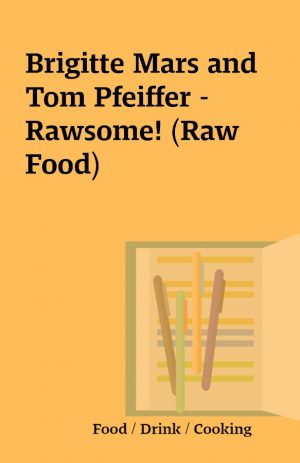 Brigitte Mars and Tom Pfeiffer – Rawsome! (Raw Food)