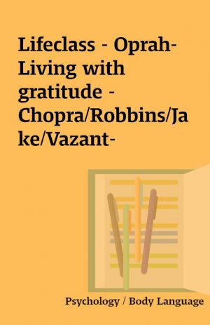 Lifeclass – Oprah- Living with gratitude – Chopra/Robbins/Jake/Vazant-