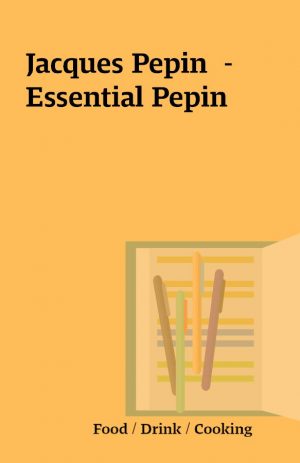 Jacques Pepin  – Essential Pepin