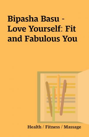 Bipasha Basu – Love Yourself: Fit and Fabulous You