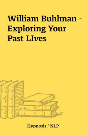 William Buhlman – Exploring Your Past LIves