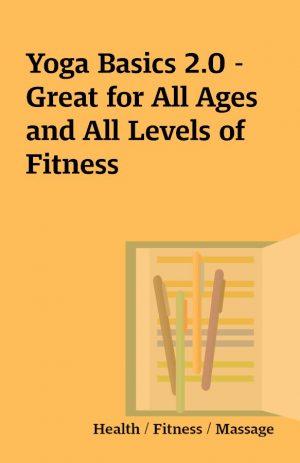 Yoga Basics 2.0 – Great for All Ages and All Levels of Fitness