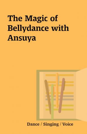 The Magic of Bellydance with Ansuya