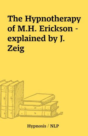 The Hypnotherapy of M.H. Erickson – explained by J. Zeig