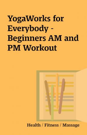 YogaWorks for Everybody – Beginners AM and PM Workout