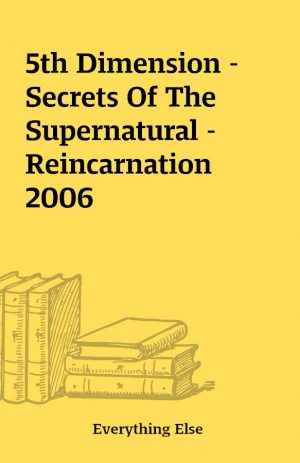 5th Dimension – Secrets Of The Supernatural – Reincarnation 2006