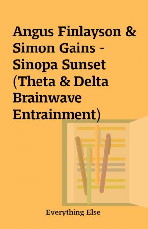 Angus Finlayson & Simon Gains – Sinopa Sunset (Theta & Delta Brainwave Entrainment)