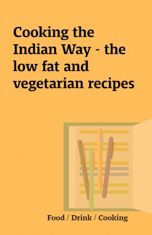 Cooking the Indian Way – the low fat and vegetarian recipes