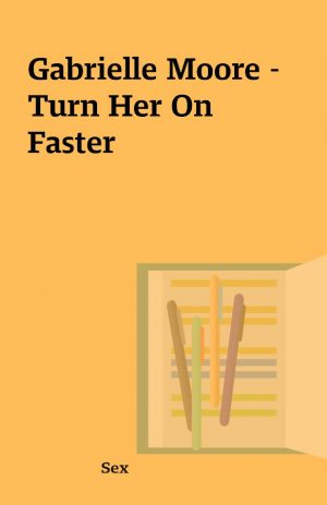 Gabrielle Moore – Turn Her On Faster