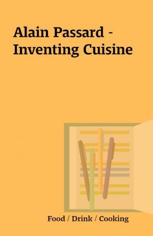 Alain Passard – Inventing Cuisine