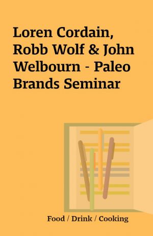 Loren Cordain, Robb Wolf & John Welbourn – Paleo Brands Seminar