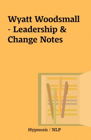 Wyatt Woodsmall – Leadership & Change Notes