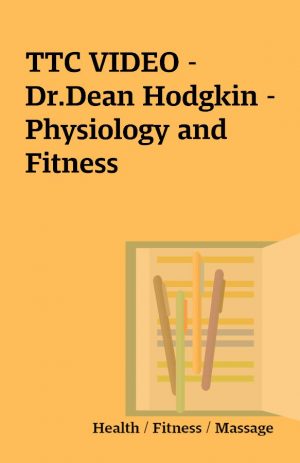 TTC VIDEO – Dr.Dean Hodgkin – Physiology and Fitness