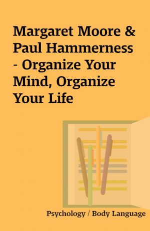 Margaret Moore & Paul Hammerness – Organize Your Mind, Organize Your Life