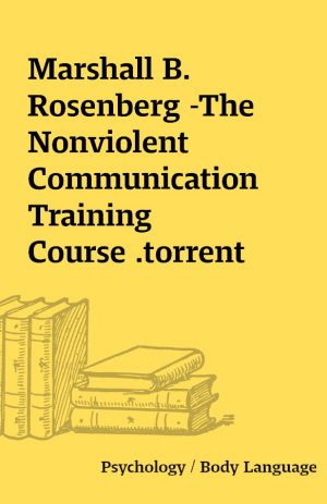 Marshall B. Rosenberg -The Nonviolent Communication Training Course .torrent