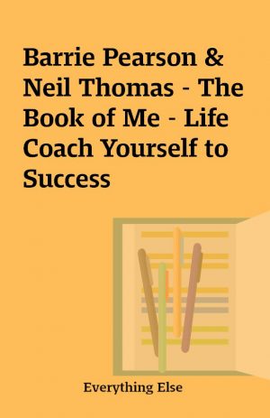 Barrie Pearson & Neil Thomas – The Book of Me – Life Coach Yourself to Success