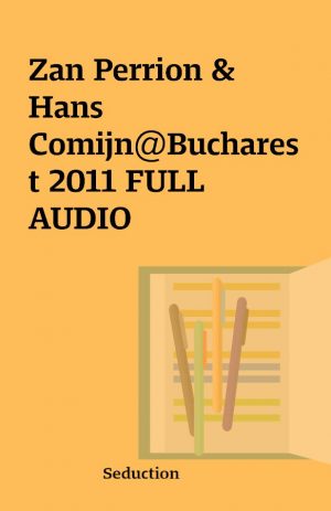 Zan Perrion & Hans Comijn@Bucharest 2011 FULL AUDIO