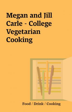 Megan and Jill Carle – College Vegetarian Cooking