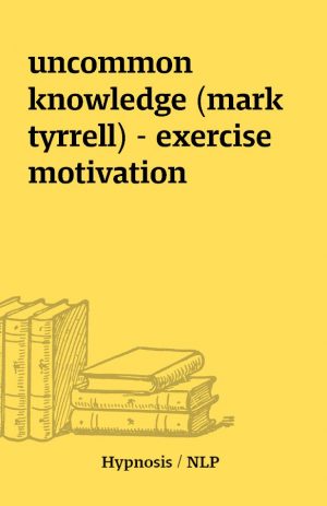 uncommon knowledge (mark tyrrell) – exercise motivation