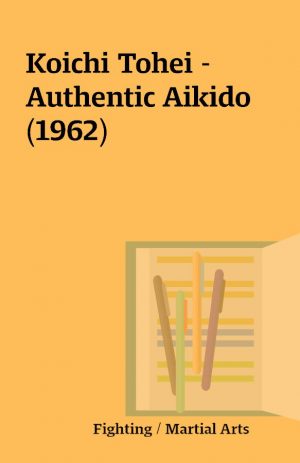 Koichi Tohei – Authentic Aikido (1962)