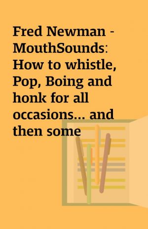 Fred Newman – MouthSounds: How to whistle, Pop, Boing and honk for all occasions… and then some