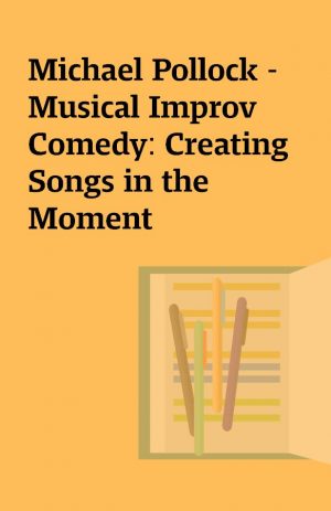 Michael Pollock – Musical Improv Comedy: Creating Songs in the Moment