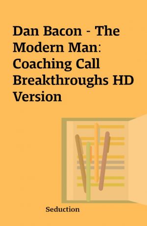 Dan Bacon – The Modern Man: Coaching Call Breakthroughs HD Version