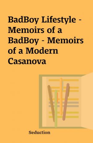 BadBoy Lifestyle – Memoirs of a BadBoy – Memoirs of a Modern Casanova