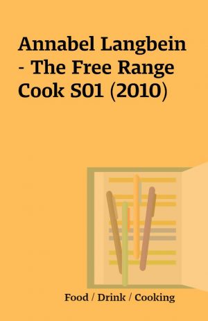 Annabel Langbein – The Free Range Cook S01 (2010)