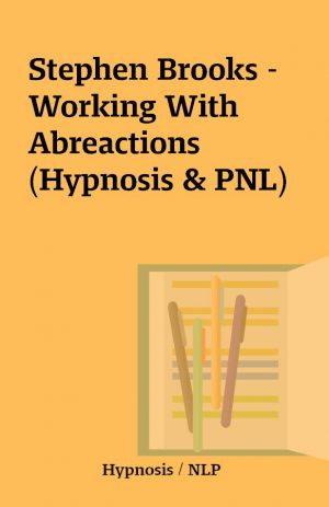 Stephen Brooks – Working With Abreactions (Hypnosis & PNL)