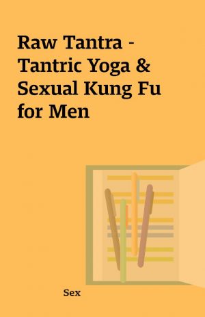 Raw Tantra – Tantric Yoga & Sexual Kung Fu for Men