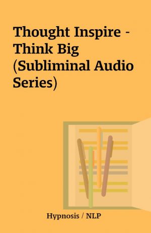 Thought Inspire – Think Big (Subliminal Audio Series)