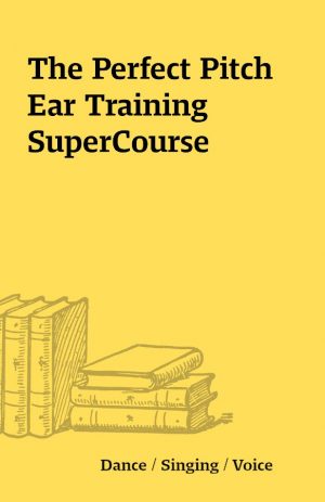 The Perfect Pitch Ear Training SuperCourse