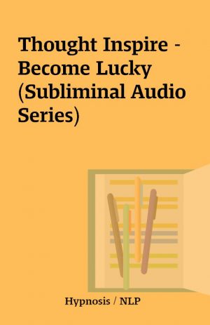 Thought Inspire – Become Lucky (Subliminal Audio Series)