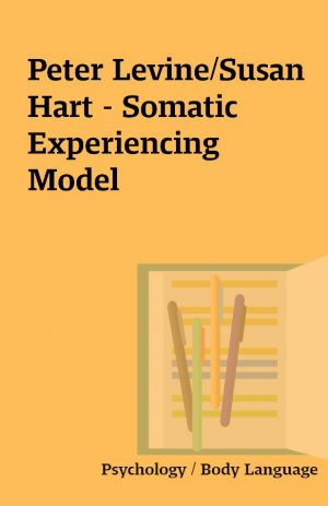 Peter Levine/Susan Hart – Somatic Experiencing Model