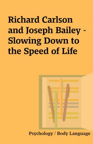 Richard Carlson and Joseph Bailey – Slowing Down to the Speed of Life