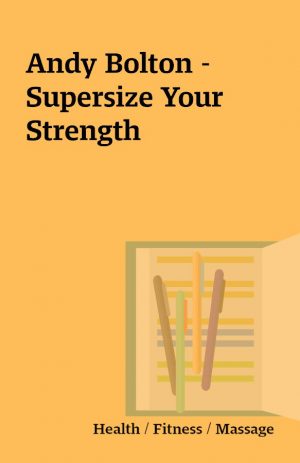 Andy Bolton – Supersize Your Strength