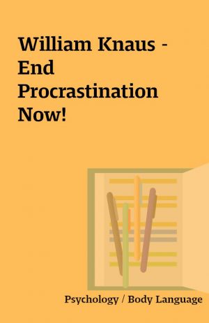 William Knaus –  End Procrastination Now!