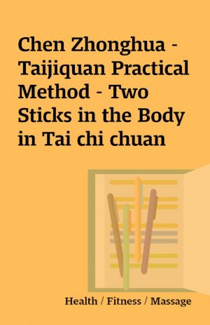 Chen Zhonghua – Taijiquan Practical Method – Two Sticks in the Body in Tai chi chuan