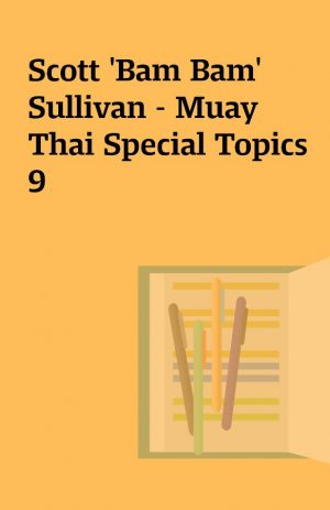 Scott ‘Bam Bam’ Sullivan – Muay Thai Special Topics 9