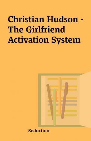 Christian Hudson – The Girlfriend Activation System