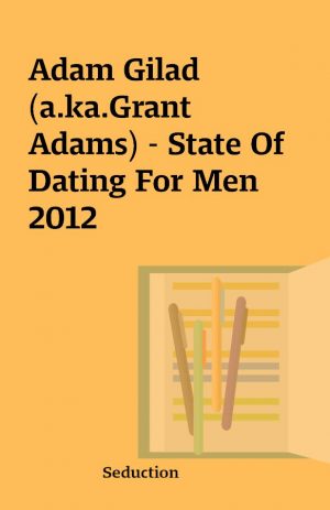 Adam Gilad(a.ka.Grant Adams) – State Of Dating For Men 2012