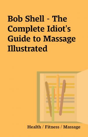 Bob Shell – The Complete Idiot’s Guide to Massage Illustrated