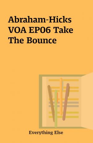 Abraham-Hicks VOA EP06 Take The Bounce