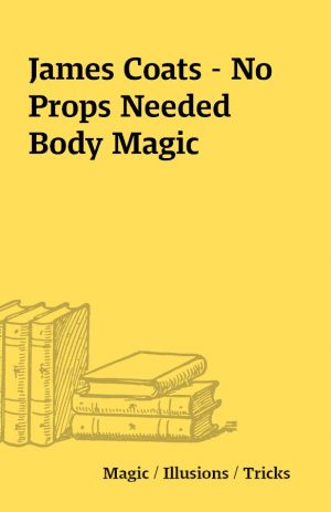 James Coats – No Props Needed Body Magic