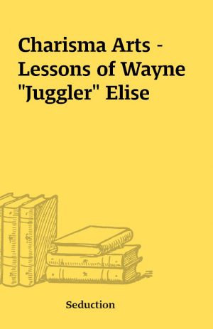 Charisma Arts – Lessons of Wayne “Juggler” Elise